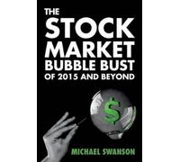 Michael Swanson The Stock Market Bubble Bust of 2015 and Beyond (Tascabile)