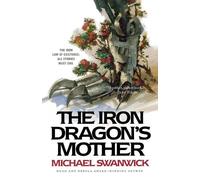 Michael Swanwick The Iron Dragon's Mother (Tascabile)