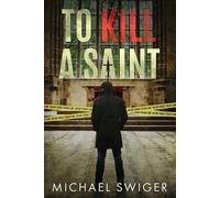 Michael Swiger To Kill A Saint (Tascabile)