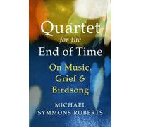 Michael Symmons Roberts Quartet for the End of Time (Tascabile)