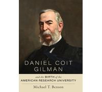 Michael T. Bens Daniel Coit Gilman and the Birth of the Ameri (Copertina rigida)