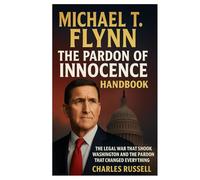 Michael T. Flynn The Pardon of Innocence Handbook: The Legal War That Shook Washington and the Pardon That Changed Everything