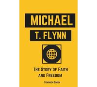 Michael T. Flynn: The Story of Faith and Freedom