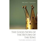 Michael T Jahosky The Good News of the Return of the King (Copertina rigida)
