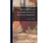 Michael T Morrall History and Description of Needle Making (Copertina rigida)
