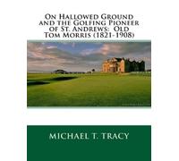 Michael T Tracy On Hallowed Ground and the Golfing Pioneer of St. An (Tascabile)