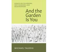 Michael Taussig And the Garden Is You (Tascabile)