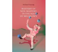 Michael Taussig Mastery of Non-Mastery in the Age of Meltdown (Copertina rigida)