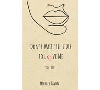 Michael Tavon Don't Wait til I Die to Love Me III (Tascabile)
