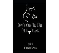 Michael Tavon Don't Wait Til I Die To Love Me (Tascabile)