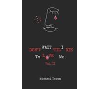 Michael Tavon Don't Wait TIl I Die To Love Me Vol. II (Tascabile)