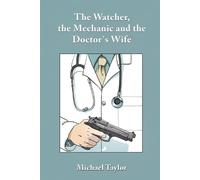 Michael Taylor The Watcher, the Mechanic and the Doctor's Wife (Tascabile)