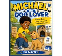 Michael the Dog Lover: Walking Dogs, Saving Lives, and Spreading Kindness