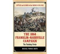 Michael Thomas Smith The 1864 Franklin-Nashville Campaign (Copertina rigida)