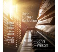 John Wilson - Upon Further Reflection: Michael Tilson Thomas, Aaron Copland, George Gershwin arr. Wild