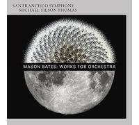 Michael Tilson Thomas, San Francisco Symphony Orchestra - Mason Bates: Works For Orchestra