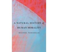 Michael Tomasello A Natural History of Human Morality (Tascabile)