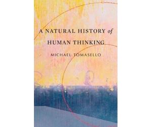Michael Tomasello A Natural History of Human Thinking (Tascabile)