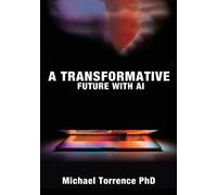 Michael Torrence A Transformative Future with AI (Tascabile)