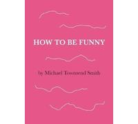 Michael Townsend Smith How to Be Funny (Tascabile)