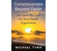 Michael Tymn Consciousness Beyond Death (Tascabile)