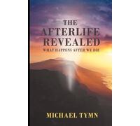 Michael Tymn The Afterlife Revealed (Tascabile)