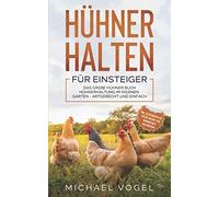 Michael Vogel HÜHNER HALTEN FÜR EINSTEIGER: Das große Hühner Buch - (Tascabile)