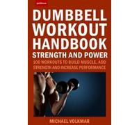 Michael Volkmar The Dumbbell Workout Handbook: Strength and Power (Tascabile)