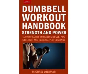 Michael Volkmar The Dumbbell Workout Handbook: Strength and Power (Tascabile)