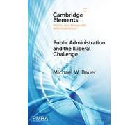 Michael W. Bauer Public Administration and the Illiberal Challenge (Tascabile)