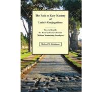 Michael W Brinkman The Path to Easy Mastery of Latin's Conjugations (Tascabile)
