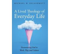 Michael W Delashmutt A Lived Theology of Everyday Life (Tascabile)