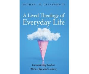 Michael W Delashmutt A Lived Theology of Everyday Life (Tascabile)