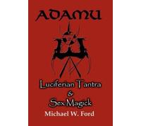 Michael, W. Ford ADAMU - Luciferian Tantra and Sex Magick (Tascabile)