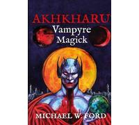 Michael W Ford Akhkharu - Vampyre Magick (Tascabile)