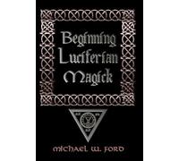 Michael W. Ford Beginning Luciferian Magick (Tascabile)