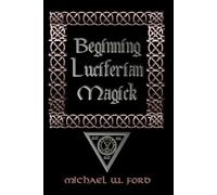 Michael W. Ford Beginning Luciferian Magick (Tascabile)