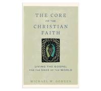 Michael W. Goheen The Core of the Christian Faith (Tascabile)