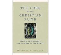 Michael W. Goheen The Core of the Christian Faith (Tascabile)