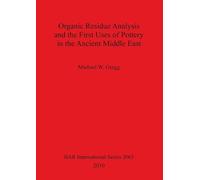Michael W Gregg Organic Residue Analysis and the First Uses of Potte (Tascabile)