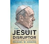 Michael W. Higgins The Jesuit Disruptor (Tascabile)