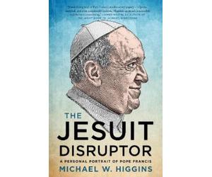 Michael W. Higgins The Jesuit Disruptor (Tascabile)