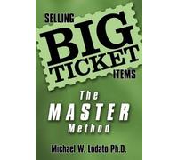 Michael W. Lodato Ph.D. Selling Big Ticket Items (Tascabile)