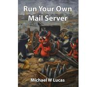 Michael W Lucas Run Your Own Mail Server (Copertina rigida) It Mastery