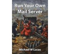 Michael W Lucas Run Your Own Mail Server (Tascabile) It Mastery