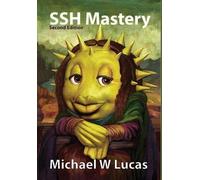 SSH Mastery: Openssh, Putty, Tunnels, and Keys (It Mastery) by Lucas, Michael W.