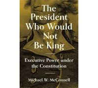 Michael W. McConnell The President Who Would Not Be King (Copertina rigida)
