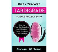 Michael W Shaw Kids & Teachers Tardigrade Science Project Book (Tascabile)