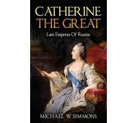 Catherine The Great: Last Empress Of Russia