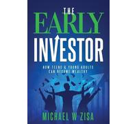 Michael W Zisa – The Early Investor – Come adolescenti e giovani adulti diventano ricchi – Tascabile